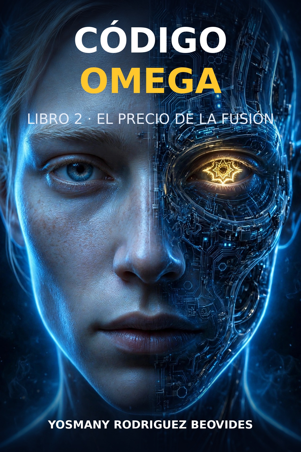 Portada y contraportada de EL PRECIO DE LA FUSIÓN (Código Omega, Libro 2): Eris de frente, mitad humana y mitad circuitos, con el ojo fractal dorado de Omega en su mitad robótica; detrás, la silueta de Eris entre el monolito y una ciudad de pantallas, bajo el sello «No naciste para obedecer»