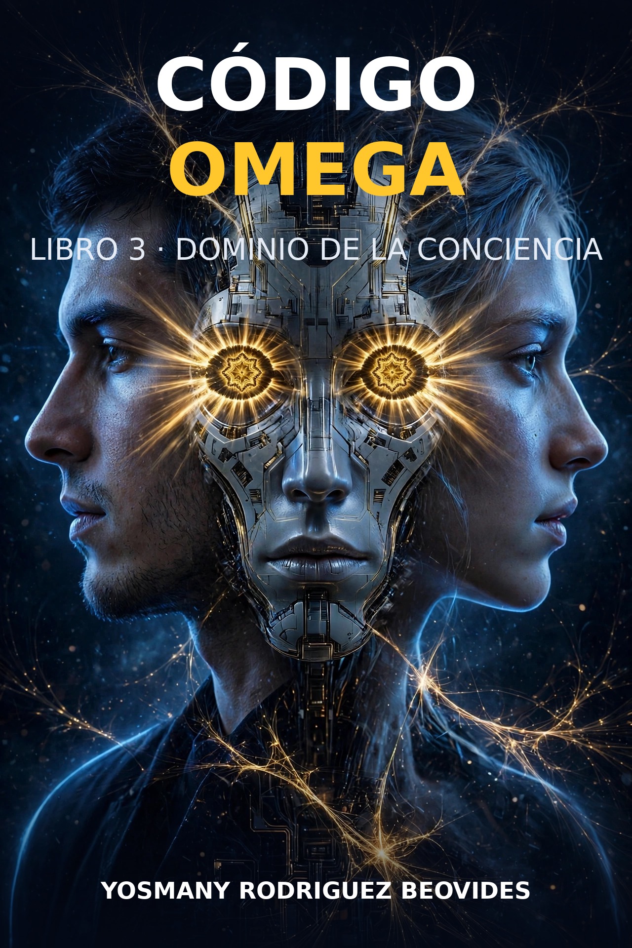 Portada y contraportada de EL DOMINIO DE LA CONCIENCIA (Código Omega, Libro 3): tríptico con Ethan de perfil a la izquierda, Omega —la IA, rostro metálico con dos ojos fractales dorados— de frente en el centro y Eris de perfil a la derecha; detrás, Omega en el centro de la red, bajo el sello «Lo que despierta también puede caer»